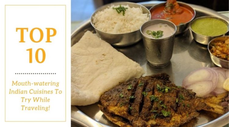 Mouth-watering Indian Cuisines To Try While Traveling!